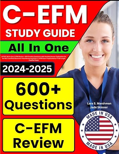 C-EFM Study Guide: LATEST All-In-One C-EFM Review + 600 Practice Questions with Detailed Answer Explanation for the NCC Certified Electronic Fetal ... Prep(Contains 4 Full-Length Practice Tests)