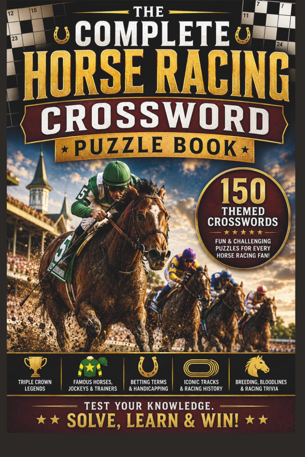 The Complete Horse Racing Crossword Puzzle Book: 150 Themed Crosswords for Horse Racing Fans, Derby Lovers, Handicappers & Thoroughbred Enthusiasts