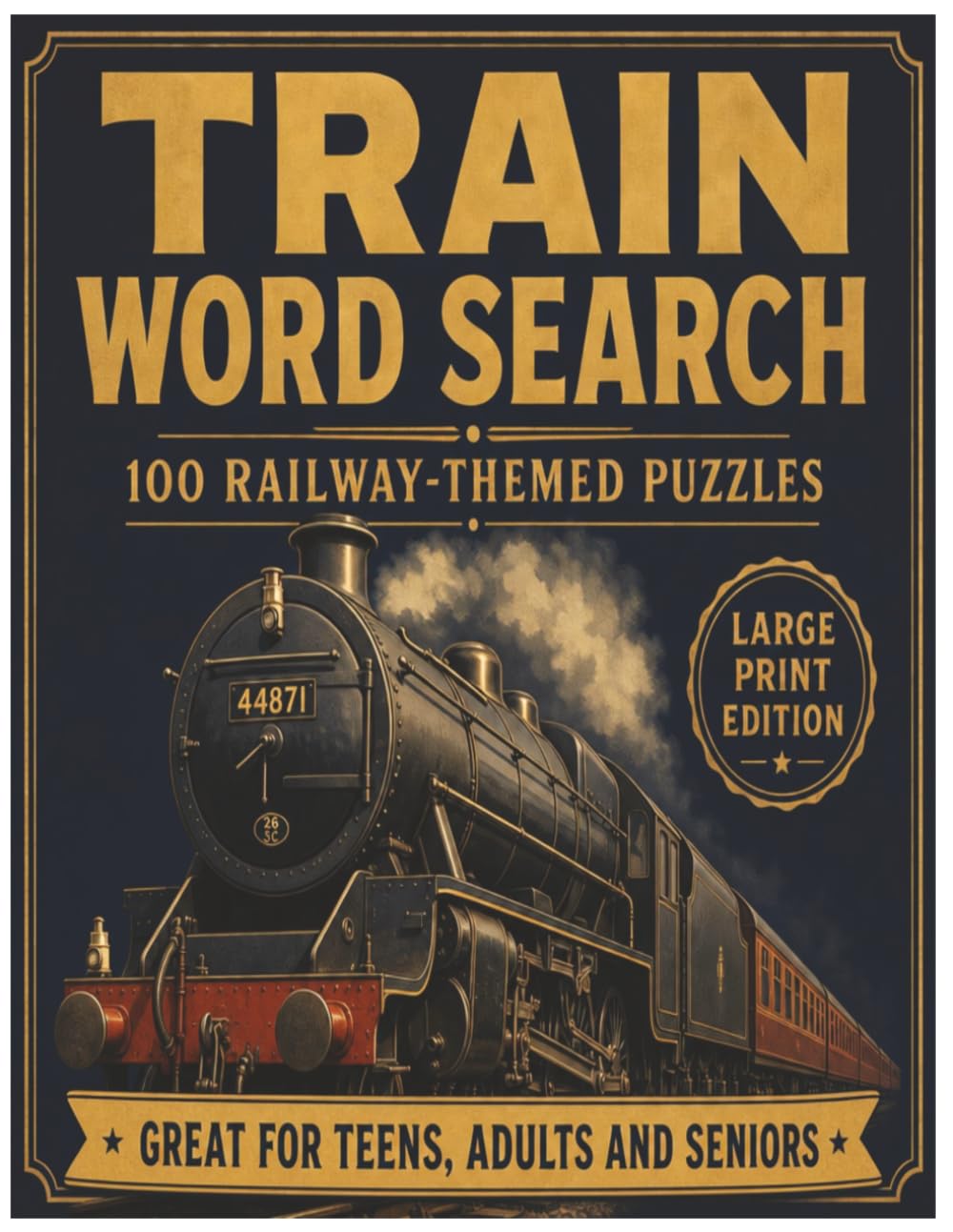 Train Word Search for Adults: 100 Large Print Railway-Themed Puzzles Featuring Steam Locomotives, Diesel Trains, Electric Railways, High-Speed Rail, Famous Stations, Freight Trains and Railway History