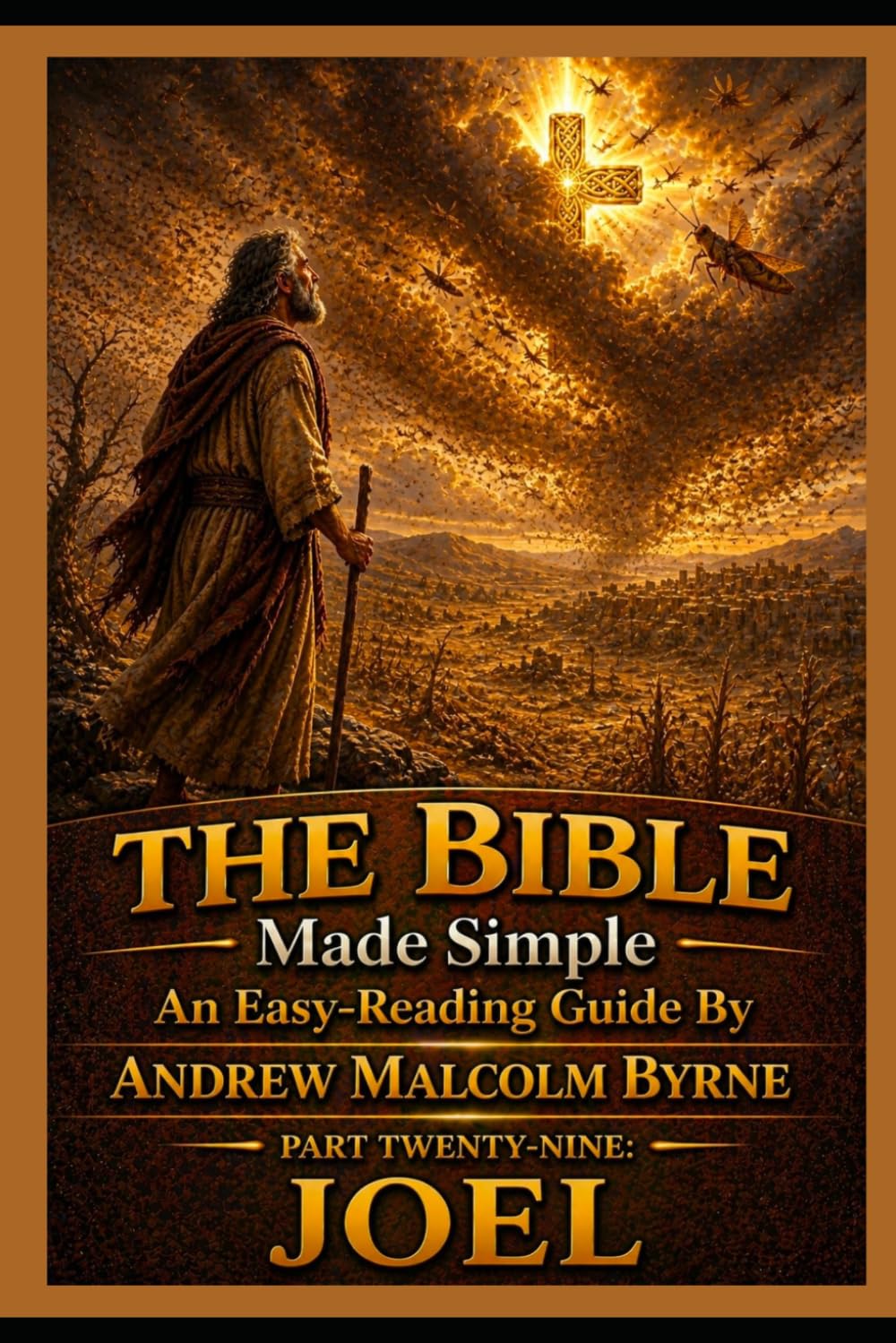 The Bible Made Simple An Easy-Reading Guide: Part Twenty-Nine: Joel (The Bible Made Simple An Easy-Reading Guide By Andrew Malcolm Byrne)
