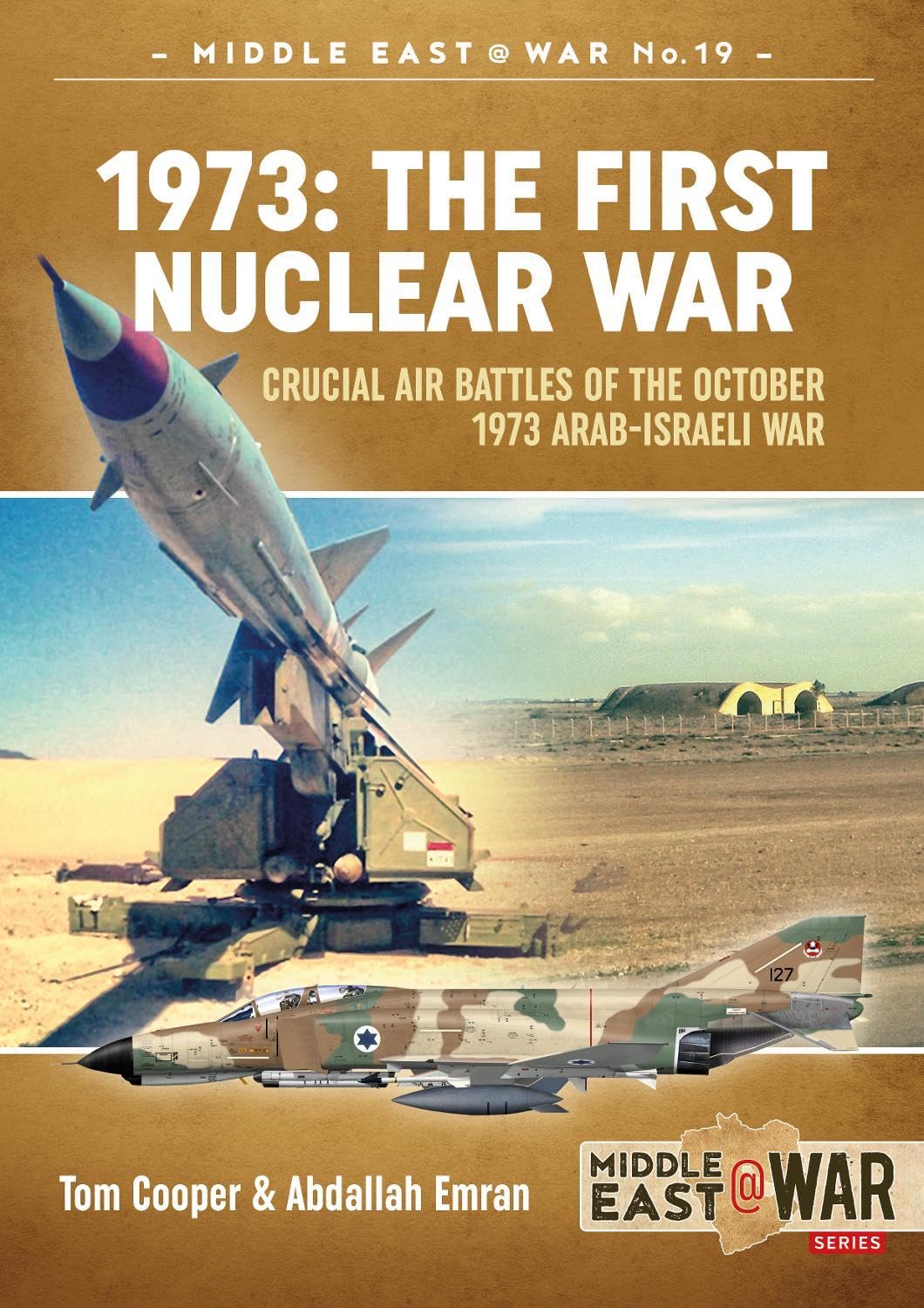1973: The First Nuclear War: Crucial Air Battles of the October 1973 Arab-Israeli War (Middle East@War)