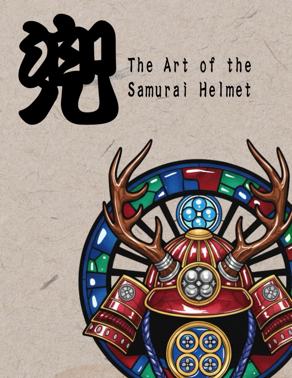 Kabuto: The Art of the Samurai Helmet: An Adult Coloring Book of Japanese Warlords