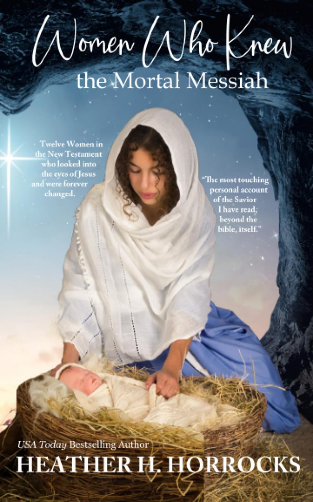 Women Who Knew the Mortal Messiah: Twelve Women in the New Testament Who Looked into the Eyes of Jesus and Were Forever Changed (Walking With Jesus)