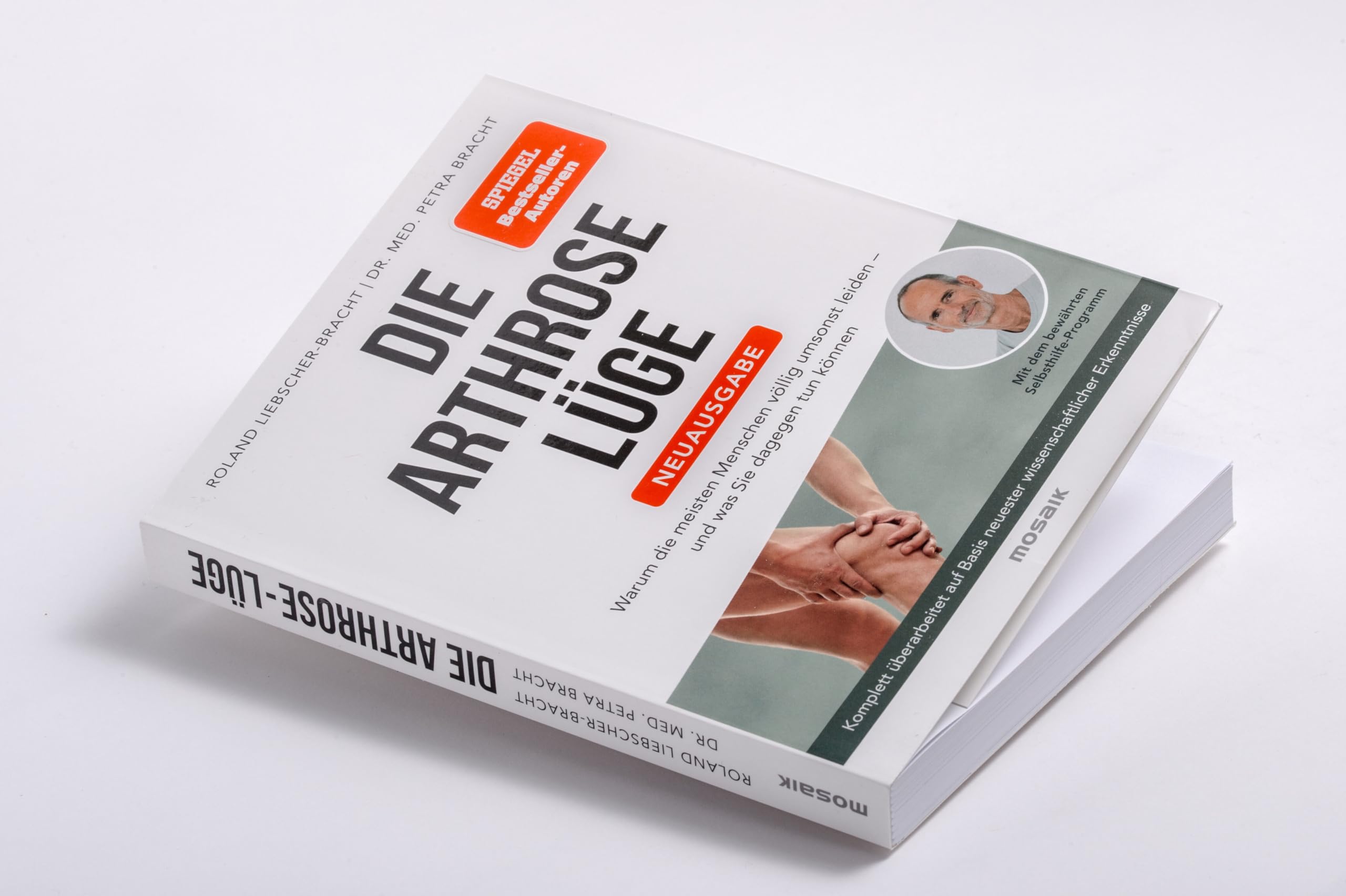 Die Arthrose-Lüge - Neuausgabe: Warum die meisten Menschen völlig umsonst leiden - und was Sie dagegen tun können - Bewährtes Selbsthilfe-Programm auf Basis wissenschaftlicher Forschung