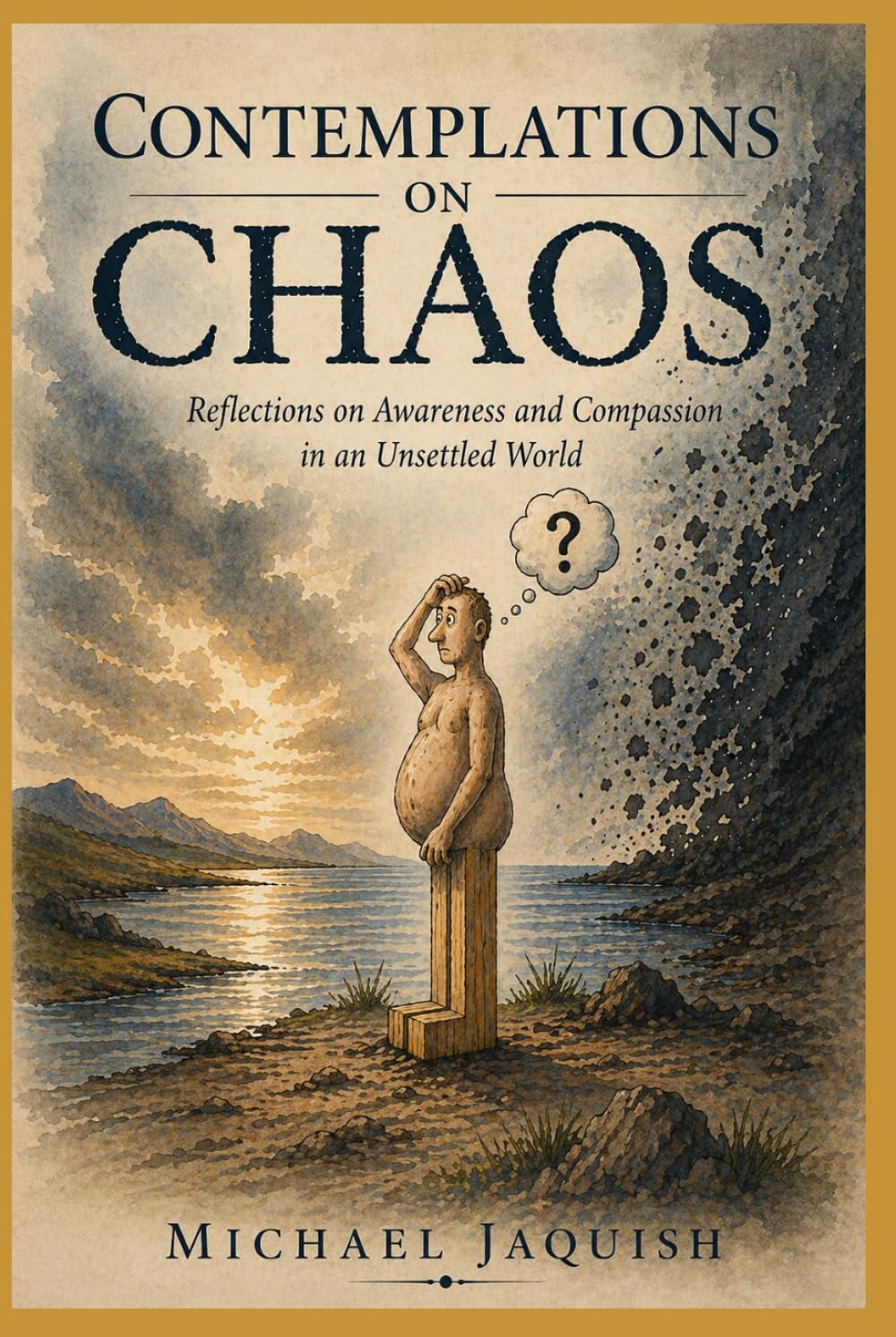 Contemplations on Chaos: Reflections on Awareness and Compassion in an Unsettled World
