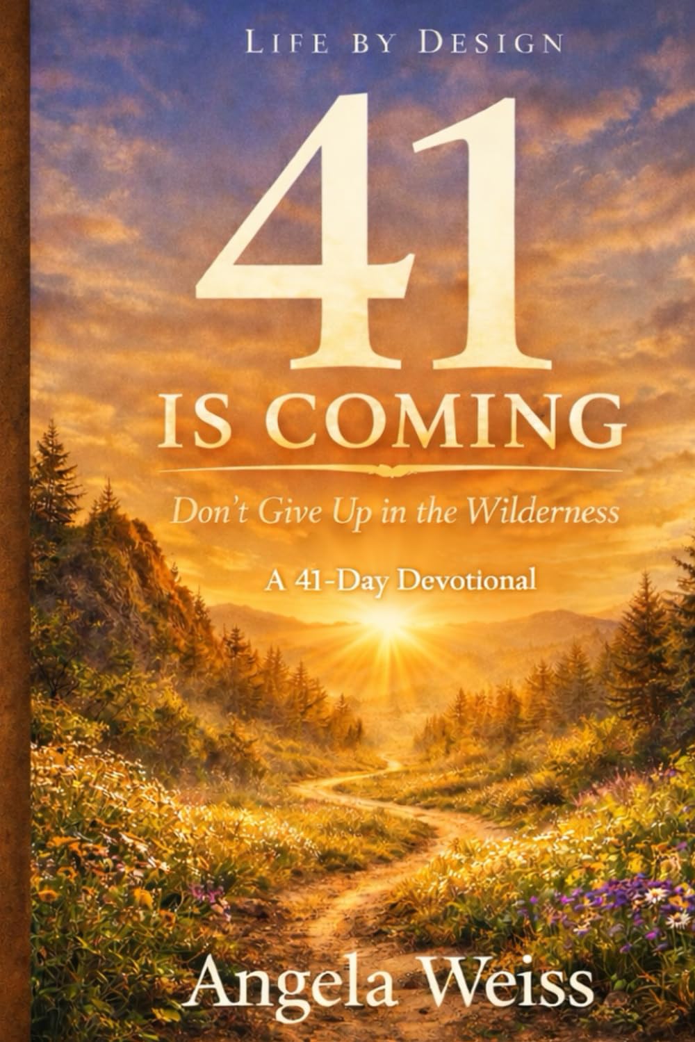 41 Is Coming: Don’t Give Up in the Wilderness: A 41 Day Devotional
