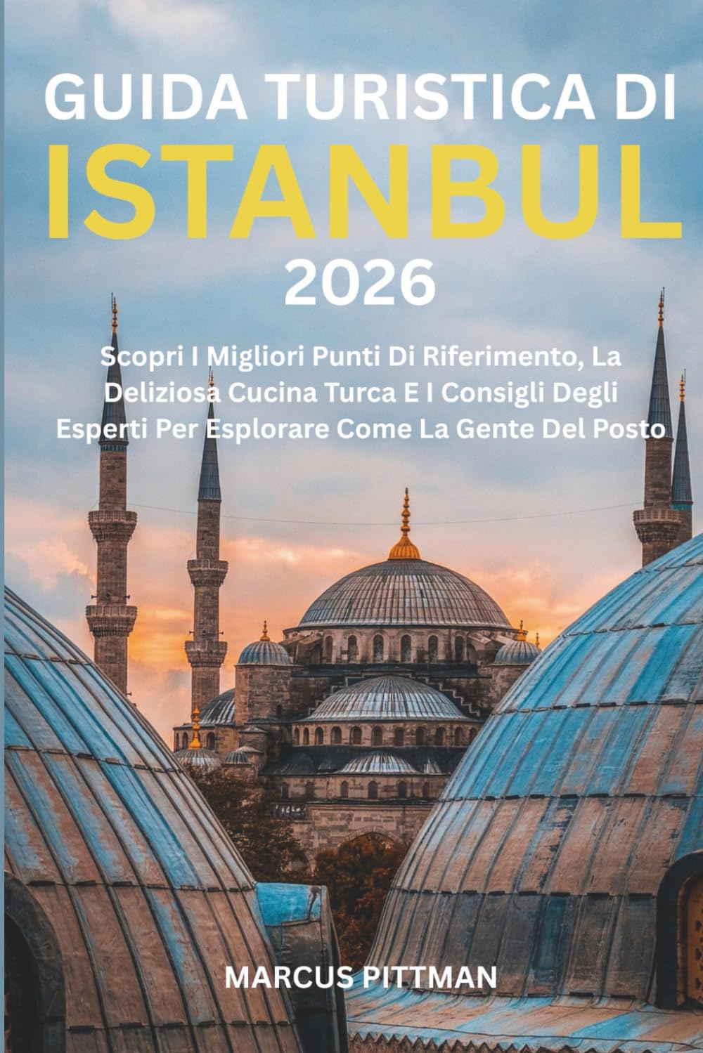 GUIDA TURISTICA DI ISTANBUL 2026 (A COLORI): Scopri I Migliori Punti Di Riferimento, La Deliziosa Cucina Turca E I Consigli Degli Esperti Per ... La Gente Del Posto (Explorer’s Travel Guides)