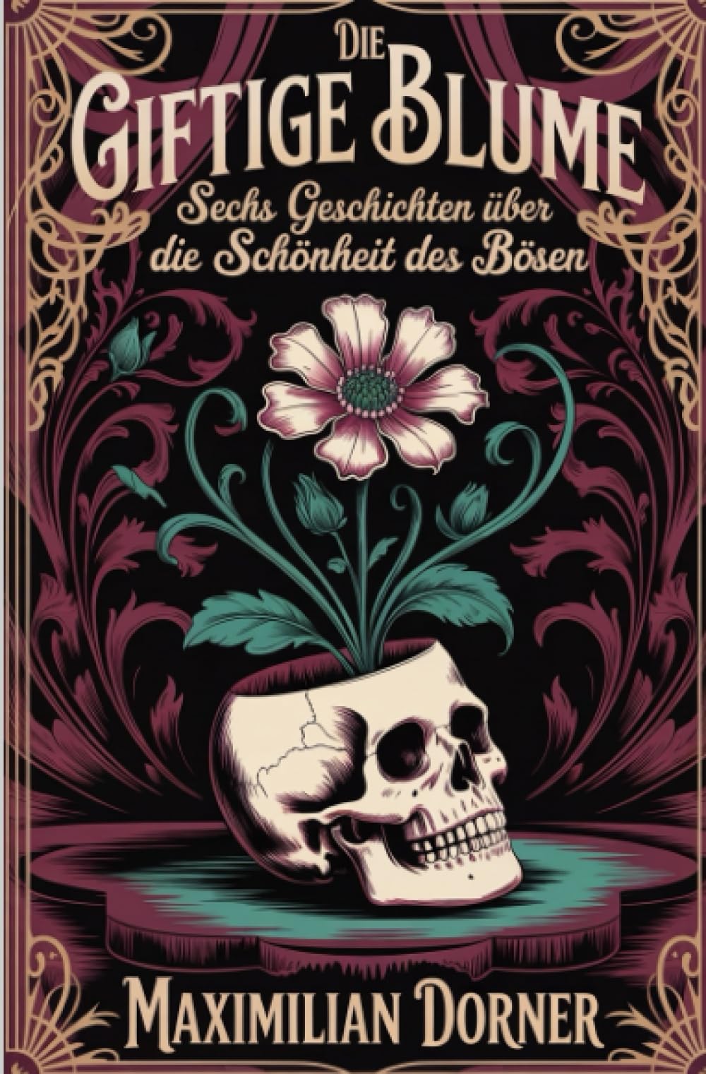 Die giftige Blume: Sechs Geschichten über die Schönheit des Bösen
