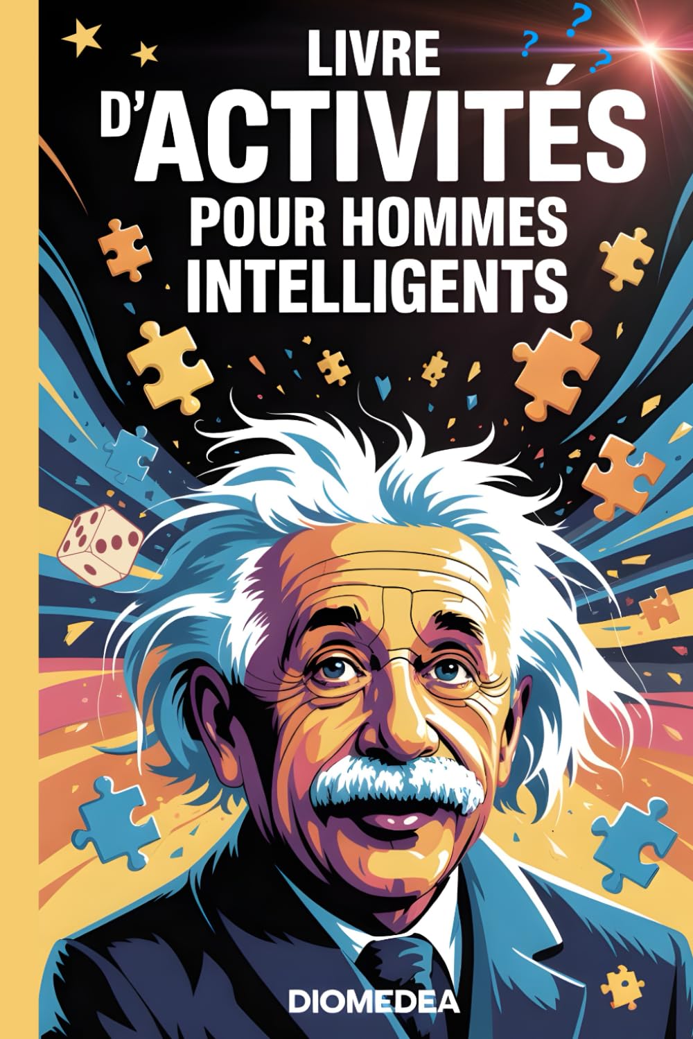 Livre d'activités pour hommes intelligents: Casse-têtes complexes, jeux d'esprit et puzzles logiques pour adultes