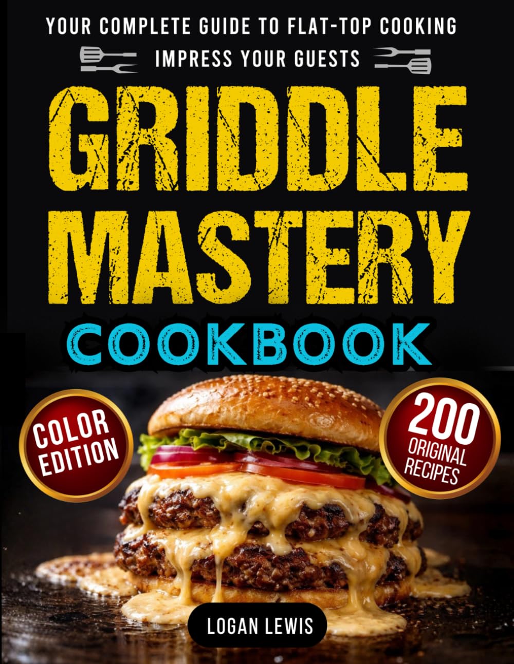 Griddle Mastery Cookbook: Your Complete Guide to Flat-Top Cooking with 200 Tasty Step-by-Step Recipes, Pro Tips, and Tricks to Impress Your Guests      Paperback – April 28, 2025