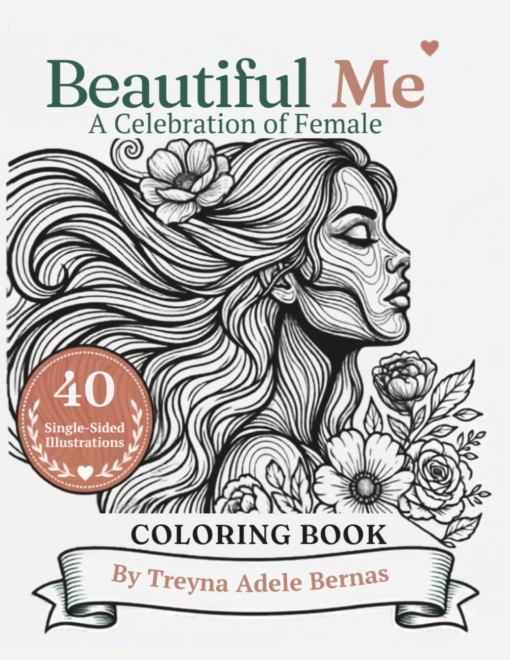 Beautiful Me: A Celebration of Female: An Adult Coloring Book Celebrating Women’s Strength, Beauty & Self-Love
