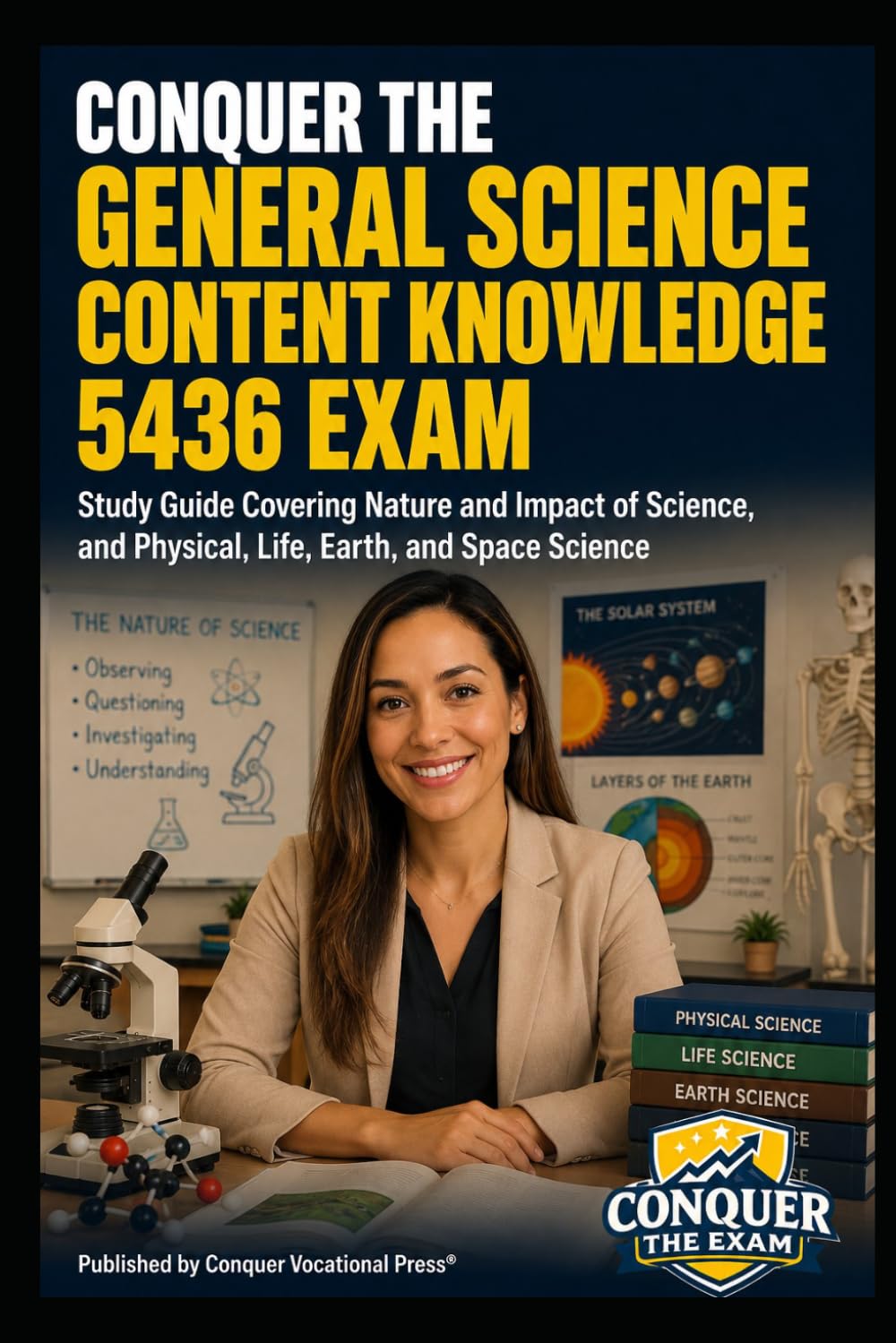 Conquer the General Science Content Knowledge 5436 Exam: Study Guide Covering Nature and Impact of Science, and Physical, Life, Earth, and Space Science (Conquer Teacher Certification Exams)