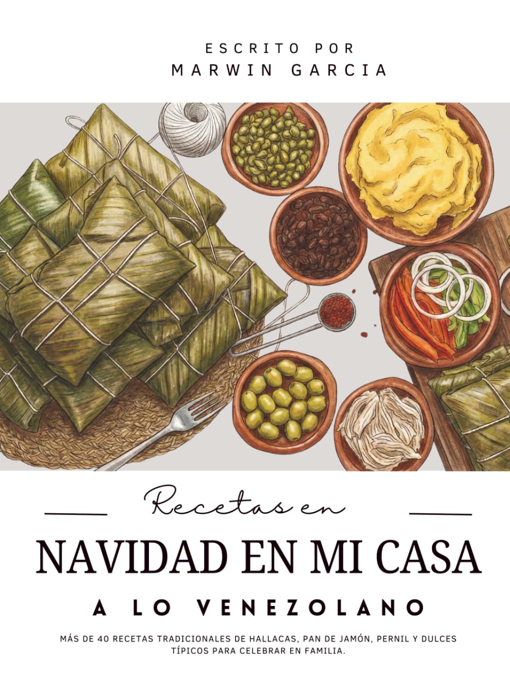 Recetas en Navidad en mi casa a lo venezolano: Más de 40 recetas tradicionales de hallacas, pan de jamón, pernil y dulces típicos para celebrar en familia.