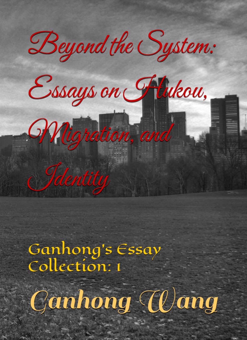 Beyond the System: Essays on Hukou, Migration, and Identity: Ganhong's Essay Collection (Bridging Worlds: Chronicles of the Youth Anthropologist)