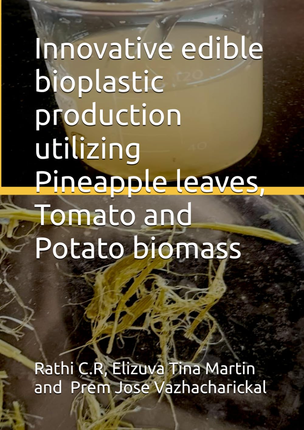 Innovative edible bioplastic production utilizing Pineapple leaves, Tomato and Potato biomass