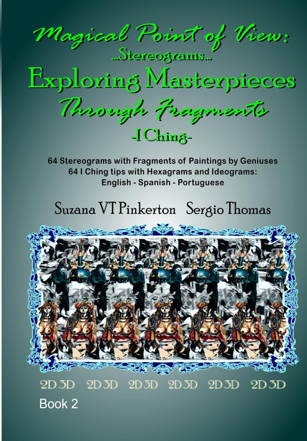 Magical Point of View...Stereograms...Exploring Masterpieces Through Fragments...I Ching...: Fragments of Masterpiesces Book 02 (Stereogrammed Fragments Series)