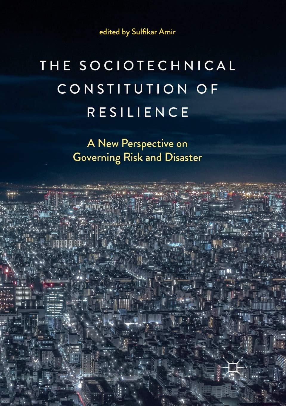The Sociotechnical Constitution of Resilience: Governing Risk and Disaster