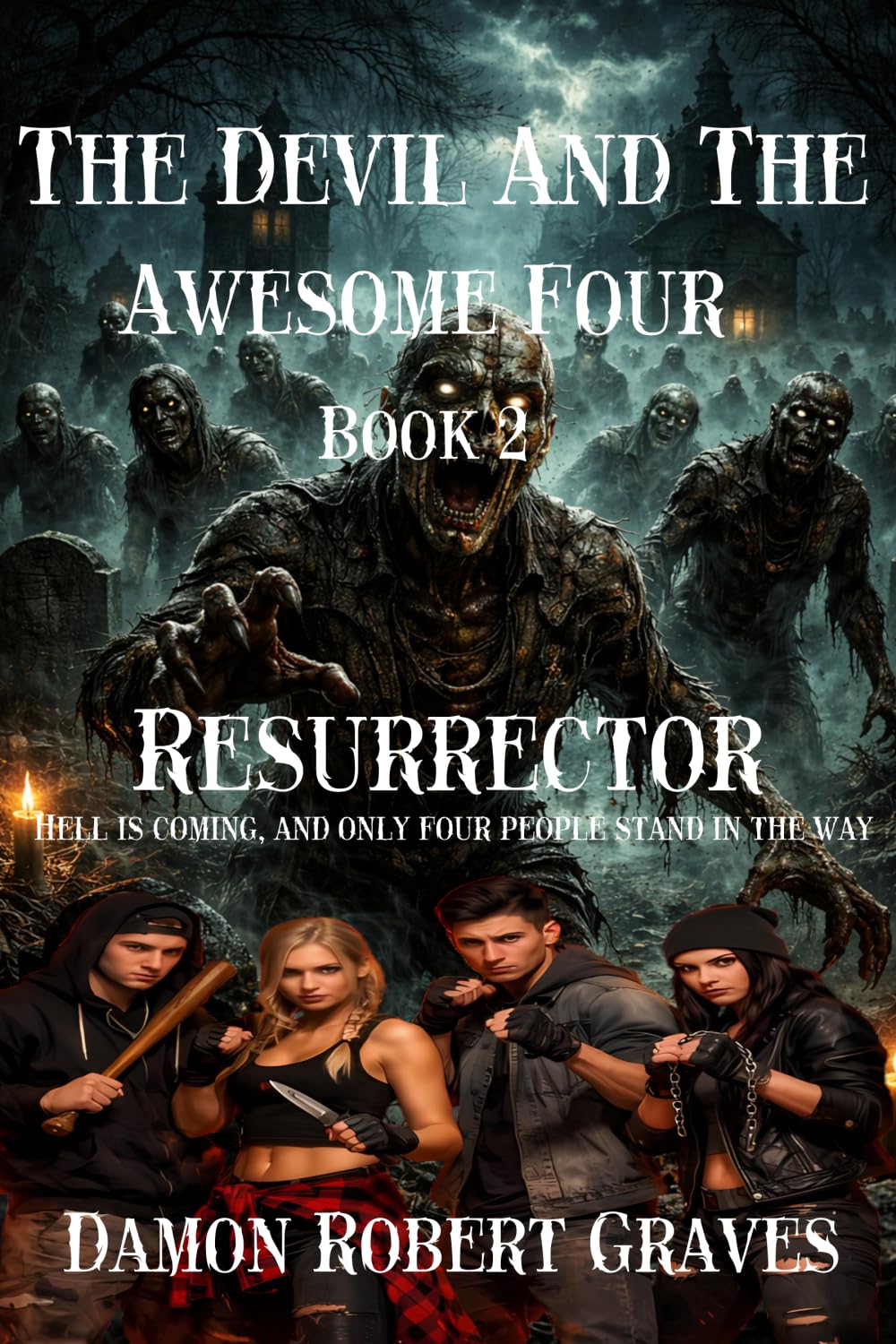 The Devil And The Awesome Four Book 2: Resurrector: Hell is coming, and only four people stand in the way