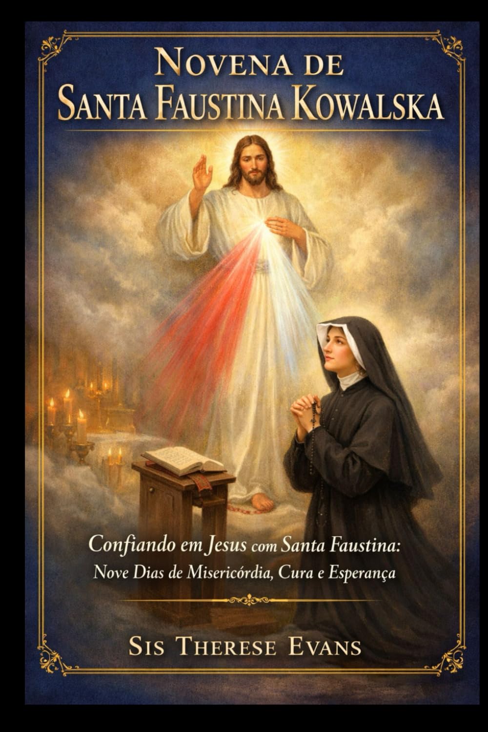 Novena de Santa Faustina Kowalska: Confiando em Jesus com Santa Faustina: Nove Dias de Misericórdia, Cura e Esperança