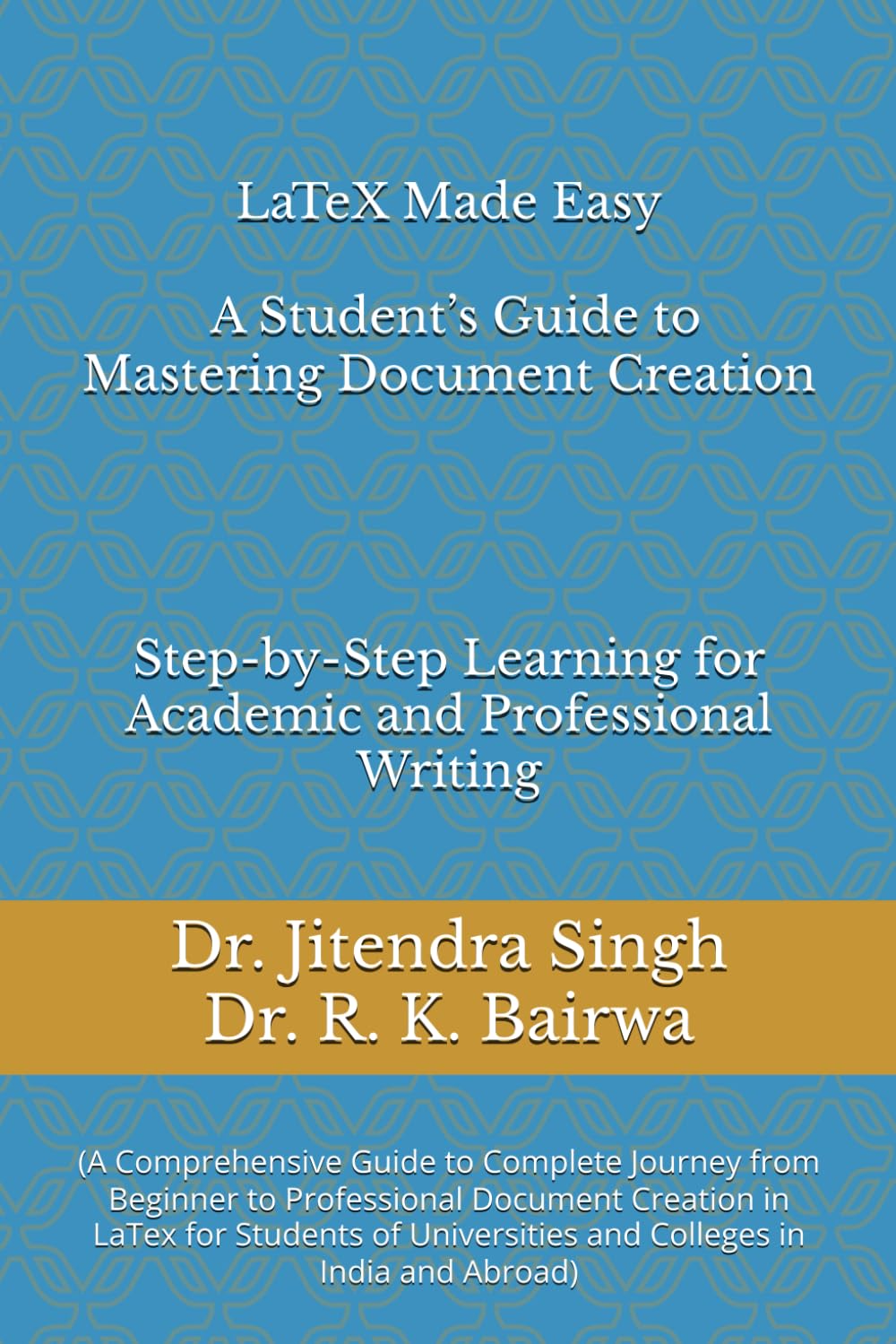 LaTeX Made Easy: A Student’s Guide to Mastering Document Creation: (Step-by-Step Learning for Academic and Professional Writing)