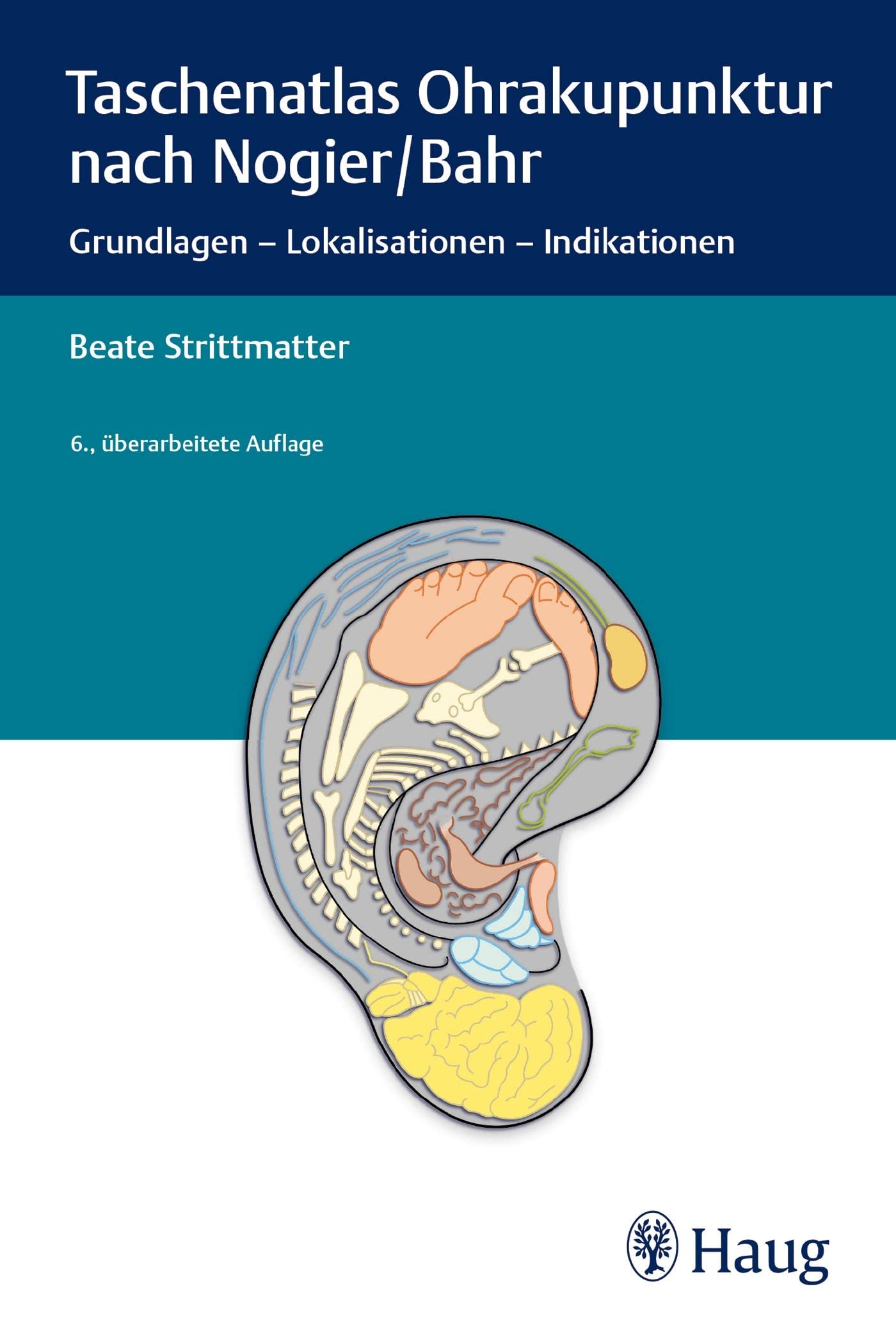 Taschenatlas Ohrakupunktur nach Nogier/Bahr: Grundlagen - Lokalisationen - Indikationen