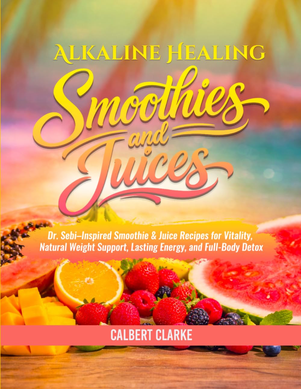 The Alkaline Healing Smoothies & Juices Recipe Book: Dr. Sebi–Inspired Smoothie & Juice Recipes for Vitality, Natural Weight Support, Lasting Energy, and Full-Body Detox