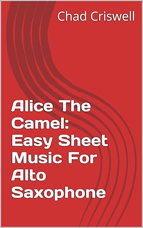 Alice The Camel: Easy Sheet Music For Alto Saxophone book cover