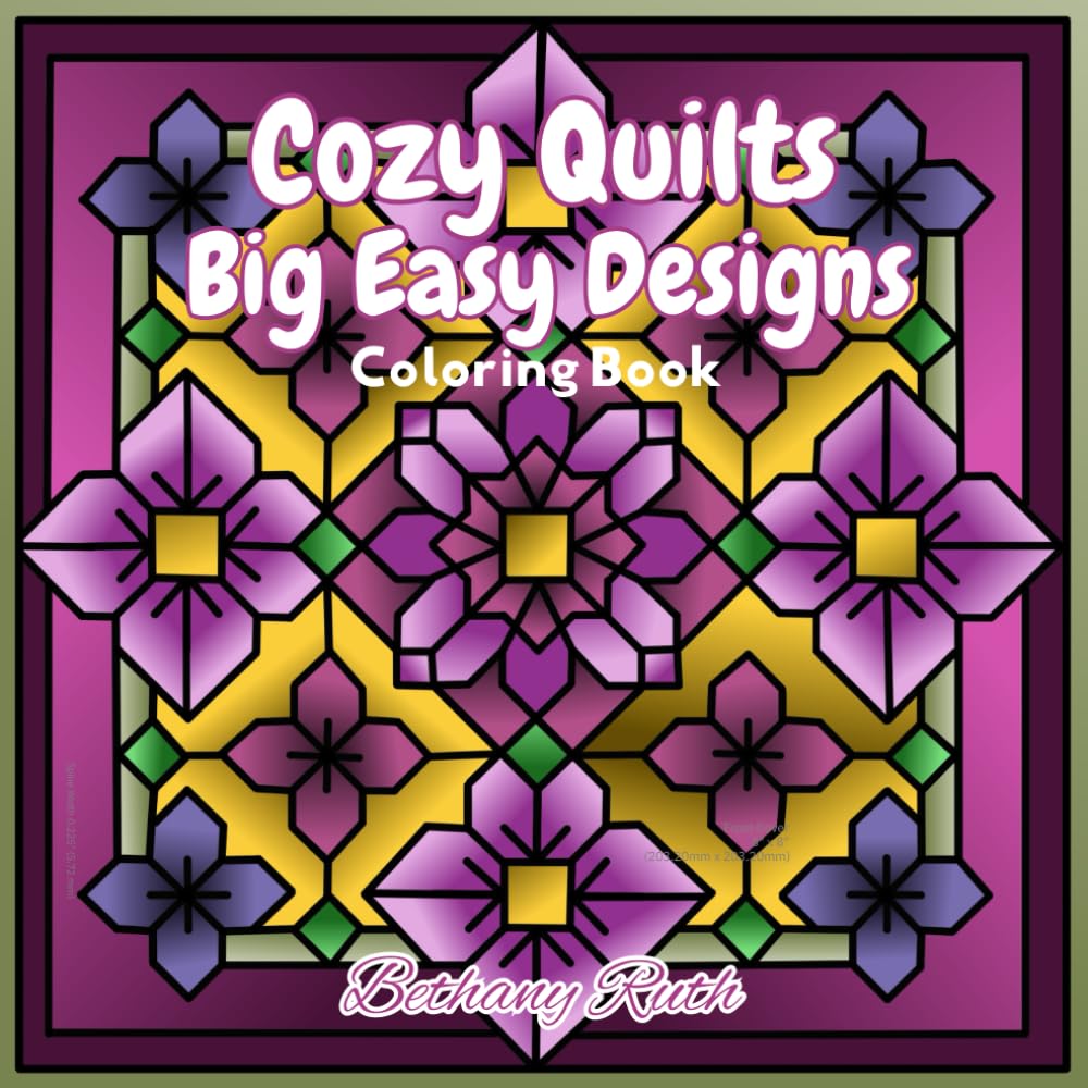 Cozy Quilts Big Easy Designs Adult Coloring Book: Bold and Easy, Simple, Big Designs Featuring Lovely Quilt Patterns for Relaxation and Fun (Bold & Easy Coloring)