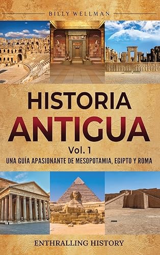 Historia antigua Vol. 1: Una guía apasionante de Mesopotamia, Egipto y Roma
