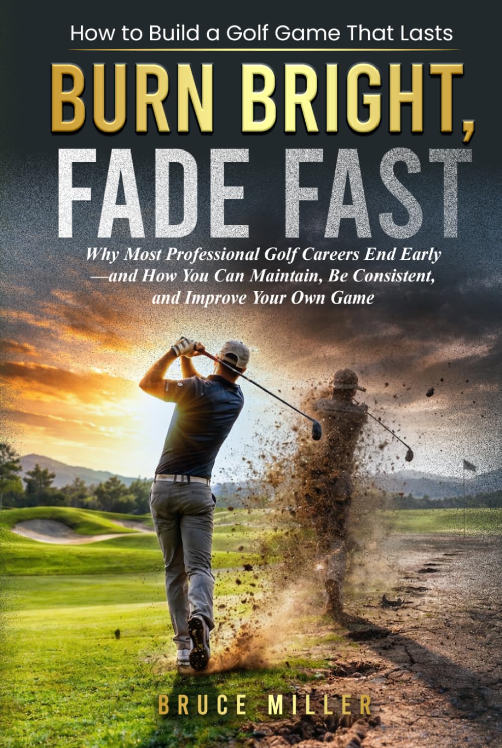 Burn Bright, Fade Fast: Why Your Golf Game Disappears—and How to Stay Consistent and Improve