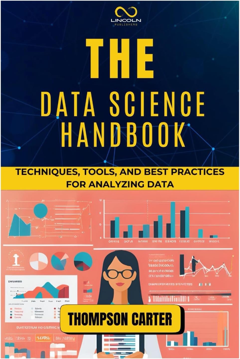 THE DATA SCIENCE HANDBOOK: Techniques, Tools, and Best Practices for Analyzing Data