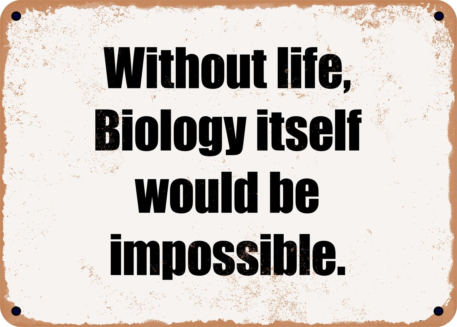 Miaomansenstore Metal Sign - Without Life, Biology Itself Would Be Impossible Home Decor