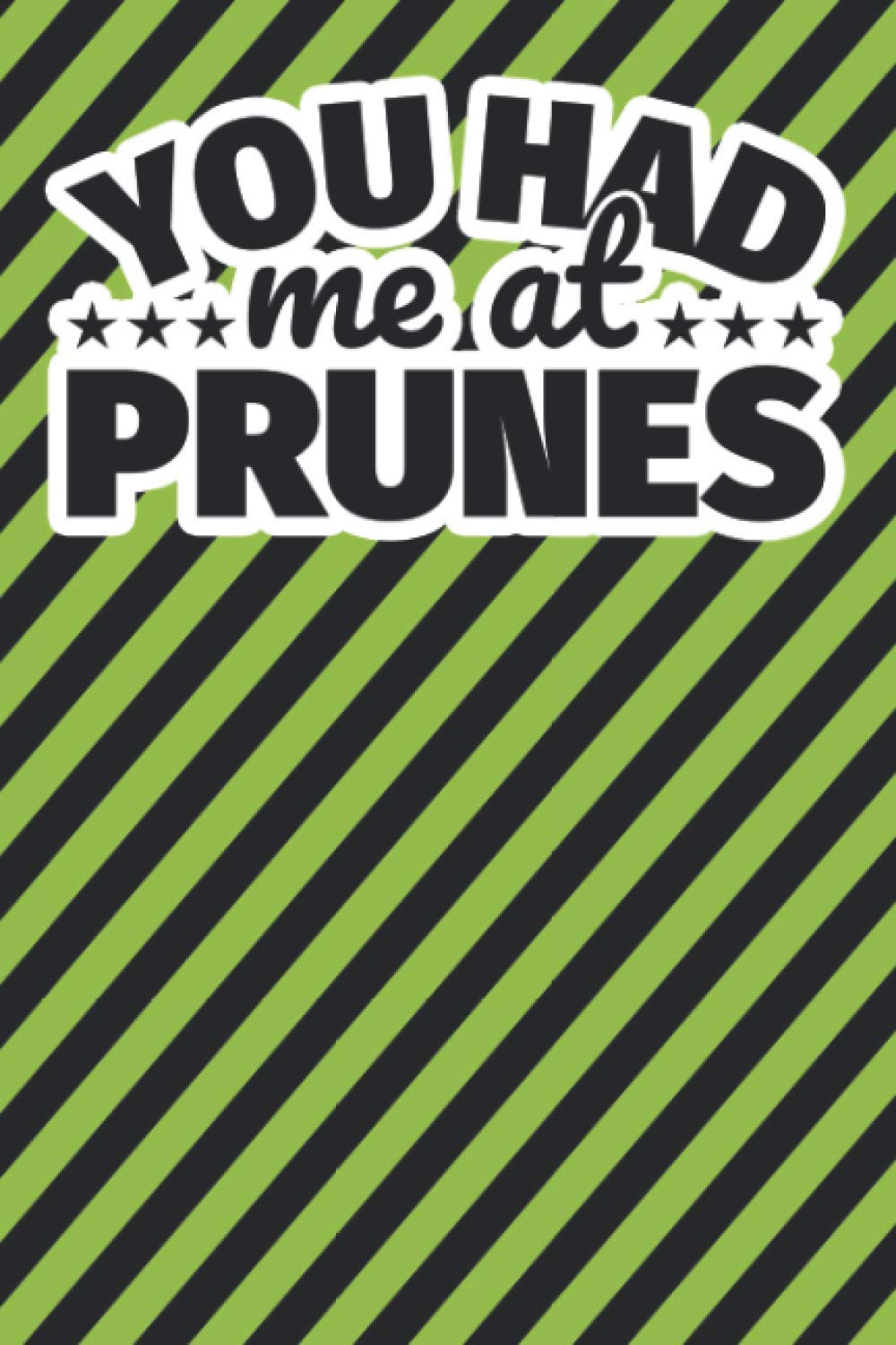 Notebook lined: You had me at Prunes