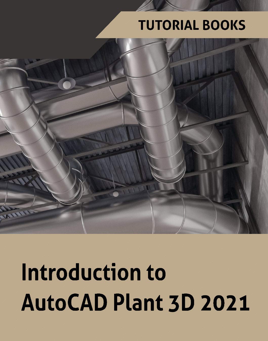 Introduction to AutoCAD Plant 3D 2021: P&IDS, Piping design, Structures ...