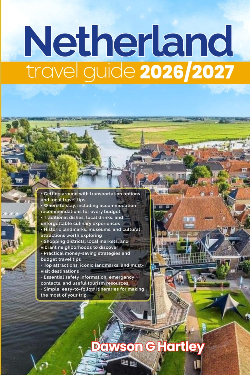 NETHERLANDS TRAVEL GUIDE 2026/2027: The Only Guide You’ll Need for an unforgettable Trip: Local Recommendation, Hidden Gems, Insider Tips and Must-See Attractions