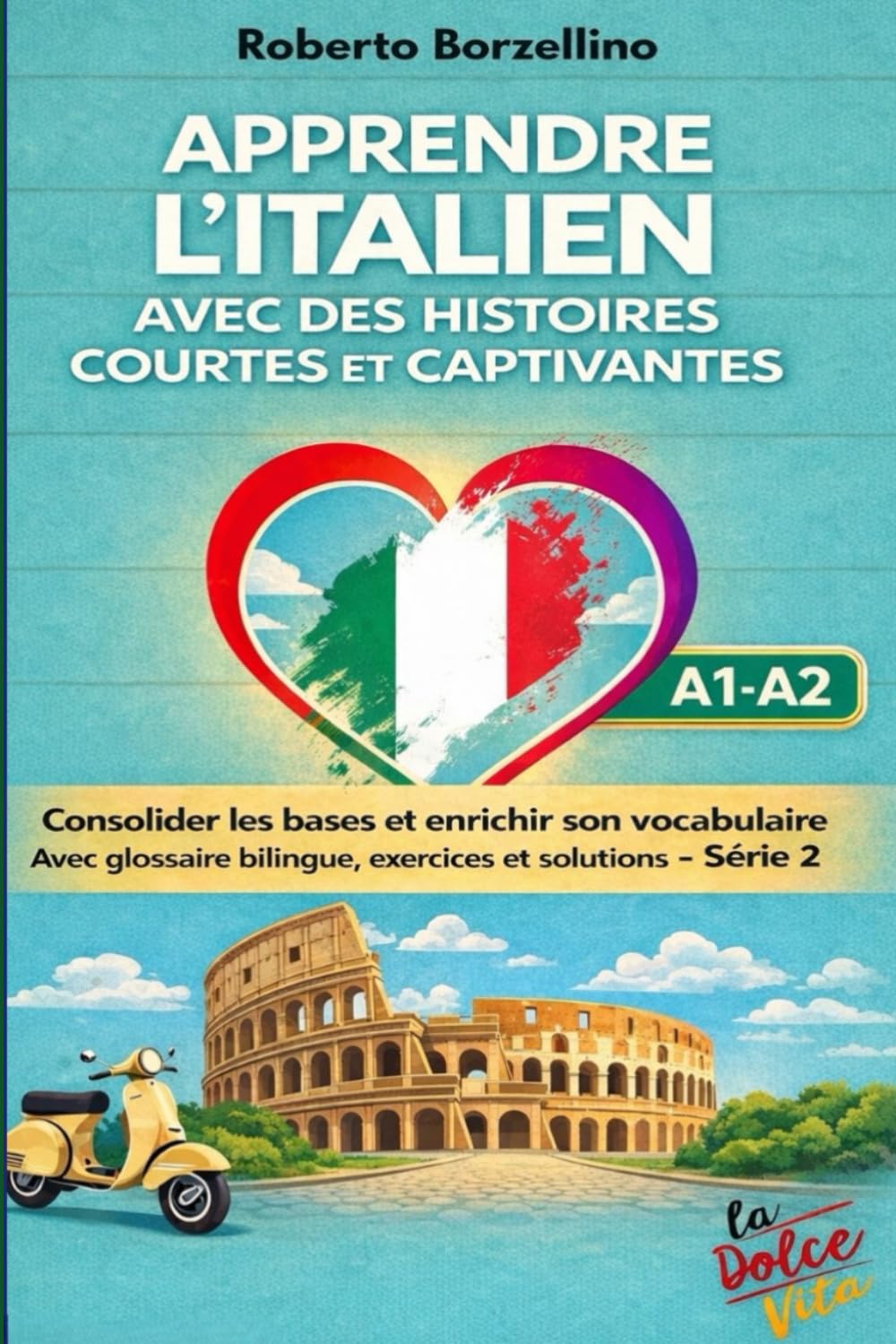 Apprendre l'italien avec des histoires courtes et captivantes: Consolider les bases et enrichir son vocabulaire Avec glossaire bilingue, exercices et solutions - (A1- A2) Série 2