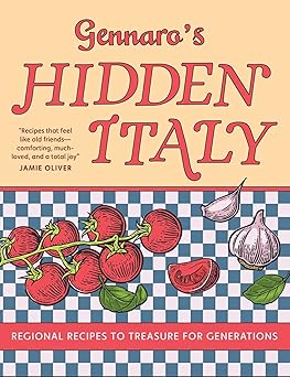 Gennaro's Hidden Italy: Regional Recipes to Treasure for Generations