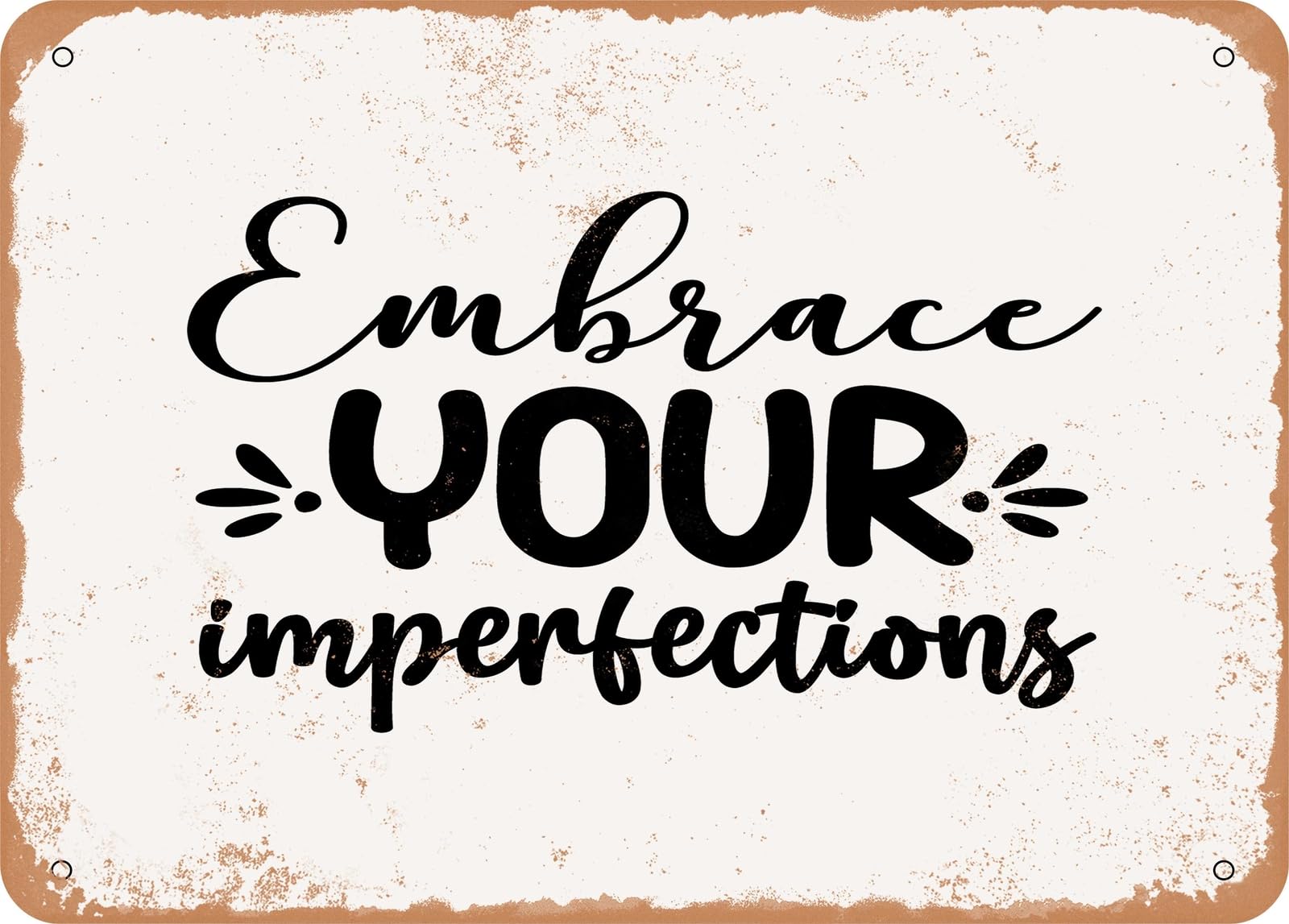 Metal Sign - Embrace Your Imperfections - 3 - Vintage Look Sign home decor