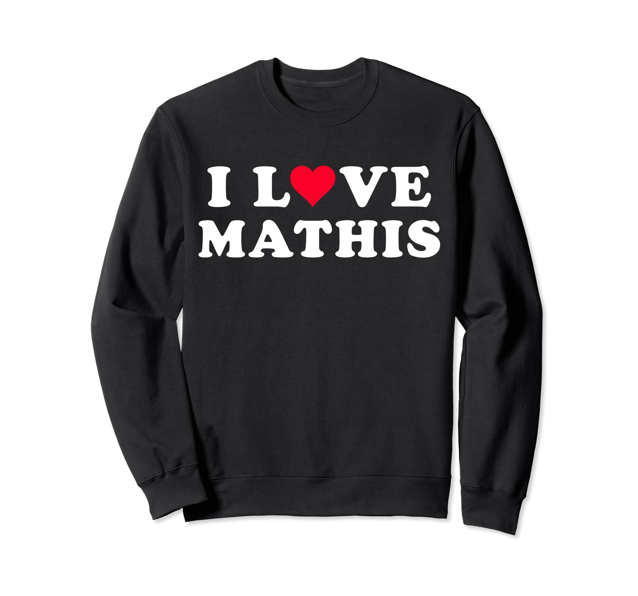 I Love Mathis Matching Girlfriend & Boyfriend Mathis Name Sweatshirt
