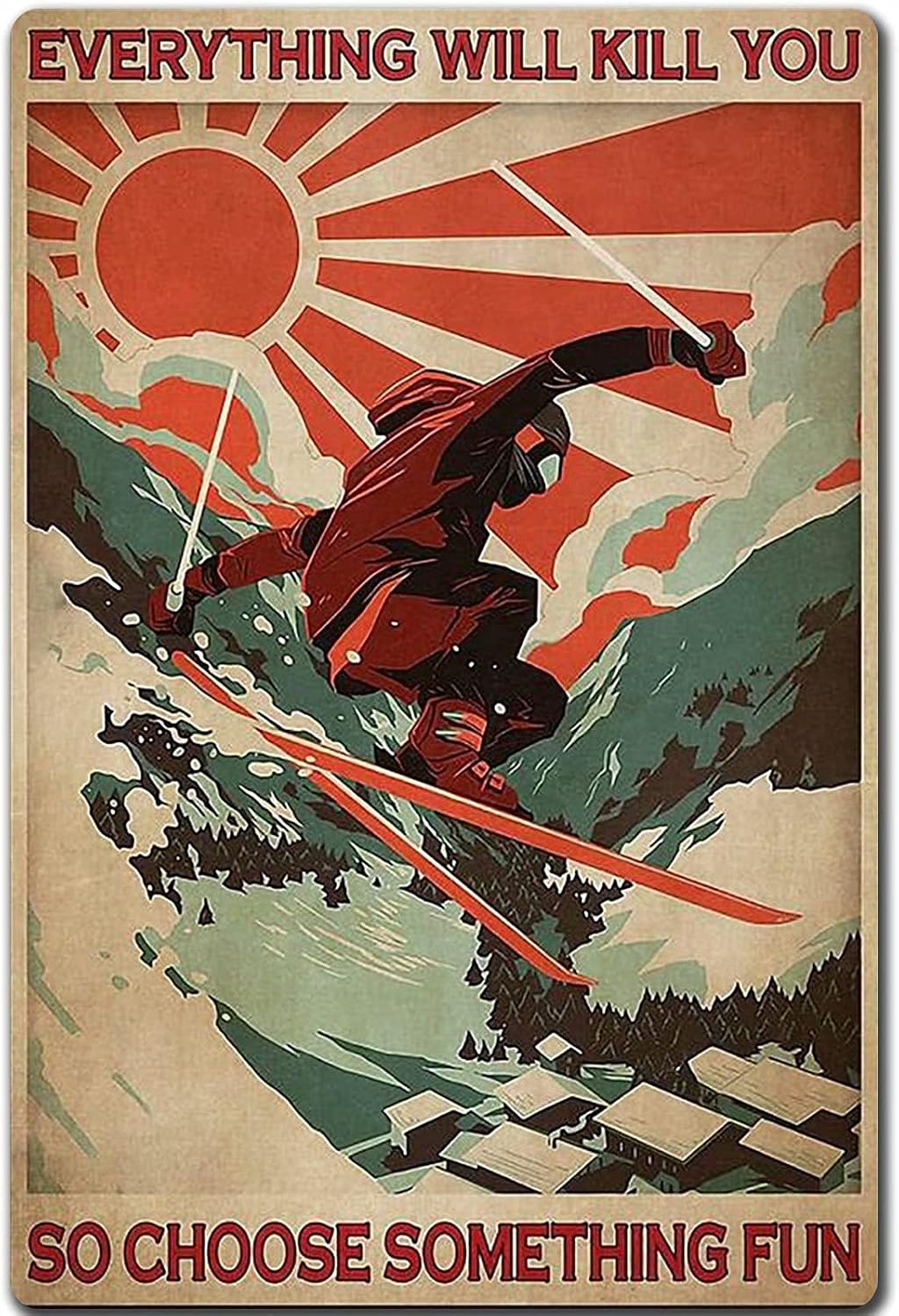 Vintage Ski Poster Metal Sign Everything Will Kill You So Choose Something Fun Retro Tin Sign Plaque For Home Club Bar Restaurant Cafe Office Men Cave Garage Wall Decoration 8x12 Inch