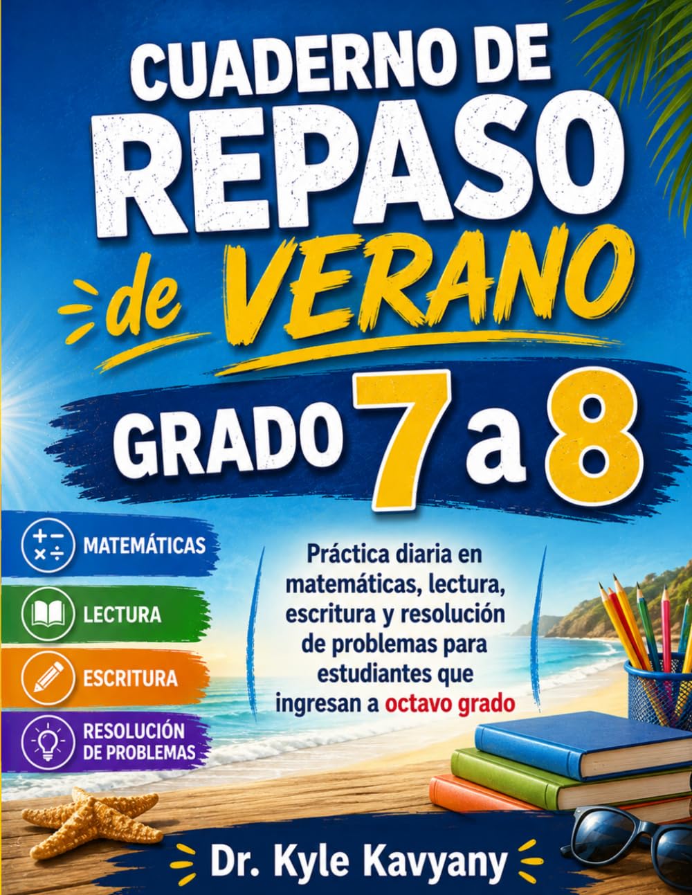 Cuaderno de Repaso de Verano Grado 7 a 8: Práctica diaria en matemáticas, lectura, escritura y resolución de problemas para estudiantes que ingresan a octavo grado