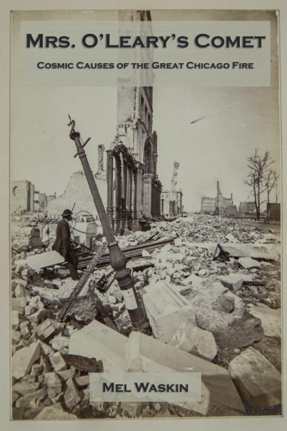 Mrs. O’Leary’s Comet: Cosmic Causes of the Great Chicago Fire