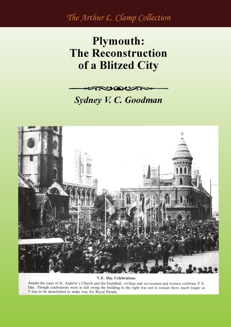 Plymouth: The Reconstruction of a Blitzed City (The Arthur L Clamp Collection)