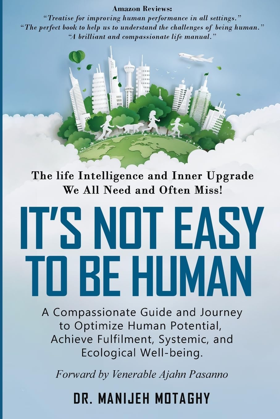 It's Not Easy to Be Human: A Compassionate Journey and Guide to Optimize Human Potential, Achieve Fulfilment and System and Ecological Well-Being.