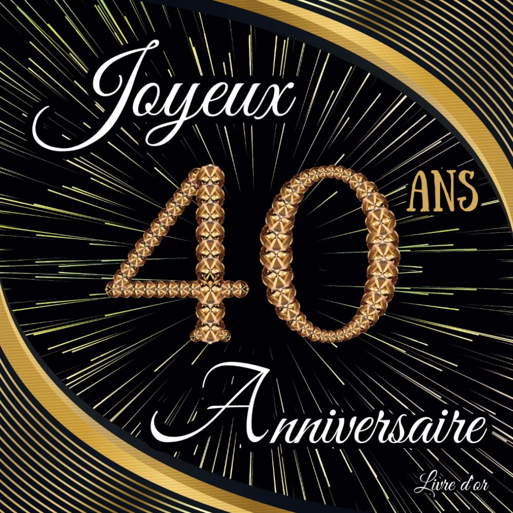Livre d'or 40 ans: Joyeux Anniversaire 40 ans | 100 pages à personnaliser avec des photos et des messages | Design attrayant pour collègue famille maman papa.