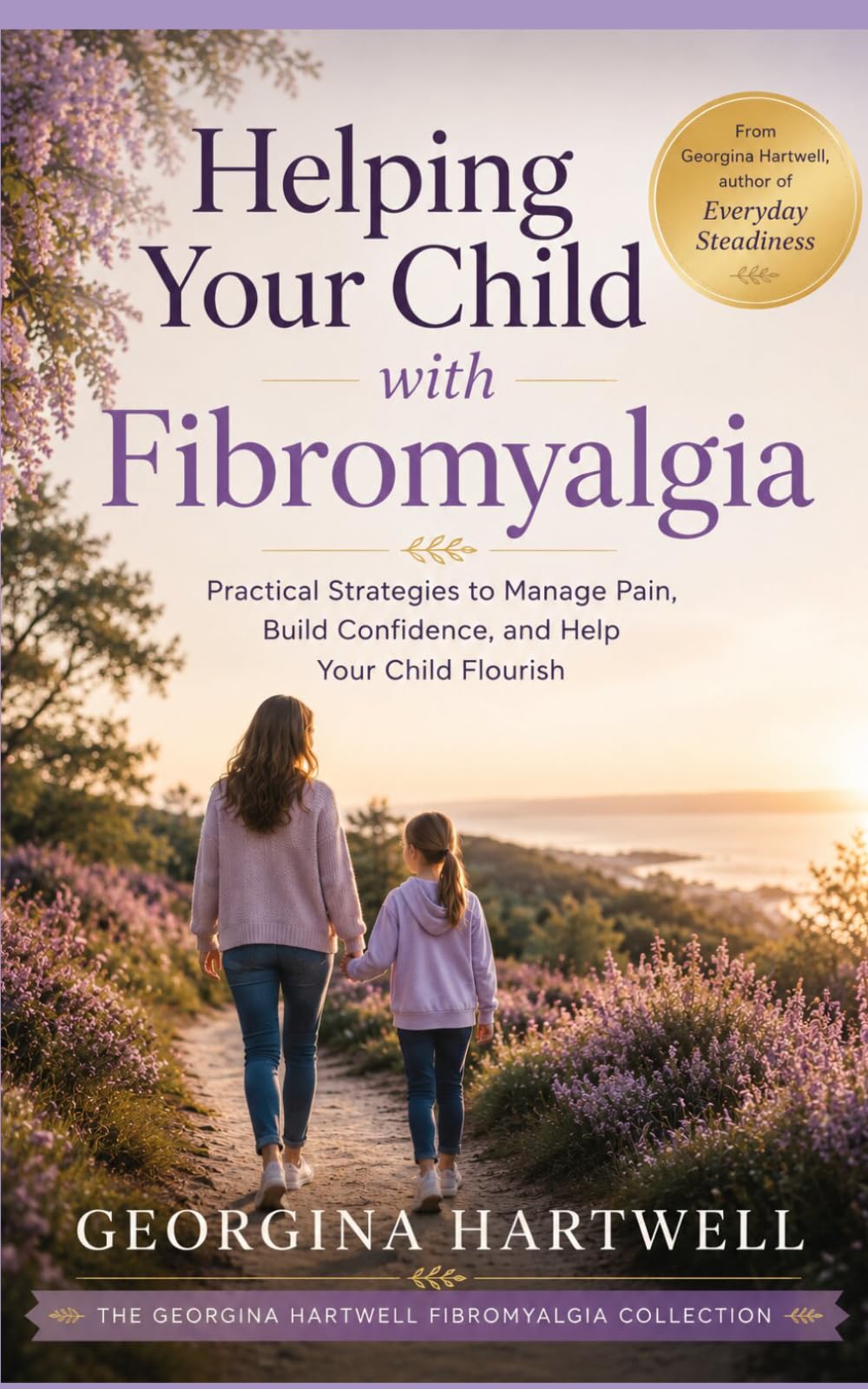 Helping Your Child with Fibromyalgia: Practical Strategies to Manage Pain, Build Confidence, and Help Your Child Flourish