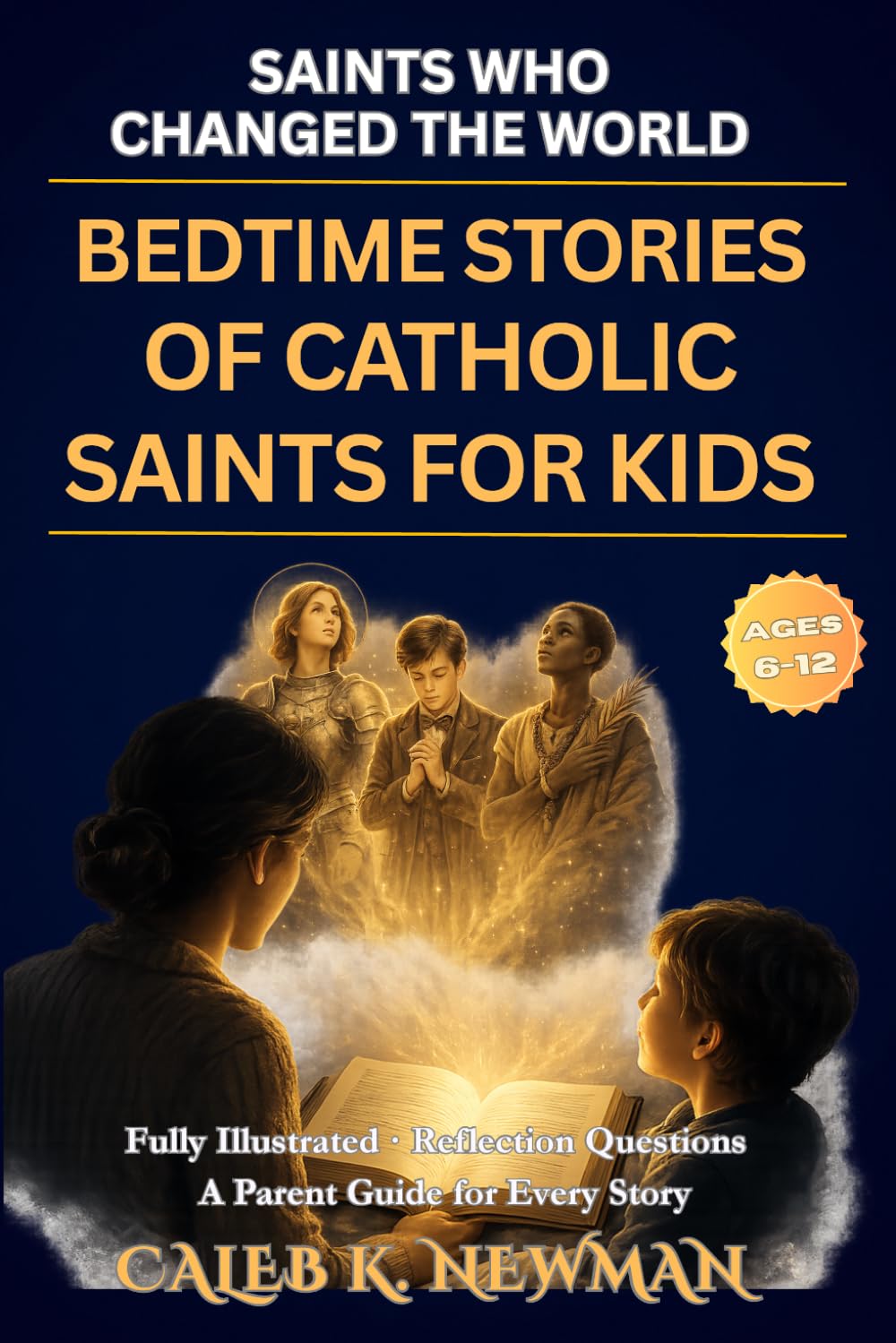 Saints Who Changed the World: Bedtime Stories of Catholic Saints For Kids: Inspiring Stories of Courage, Faith, and Virtue for Children Ages 6–12 – ... (Walking With God: A First Steps Series)