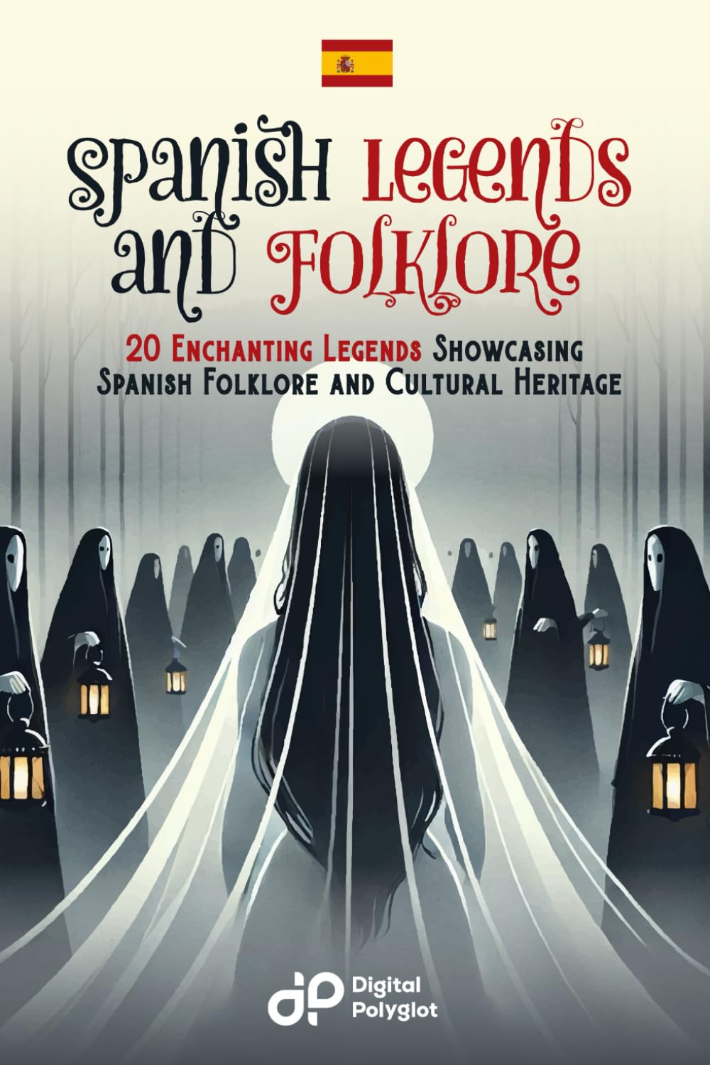 Spanish Legends and Folklore: 20 Enchanting Legends Showcasing Spanish Folklore and Cultural Heritage (Spanish Short Stories)