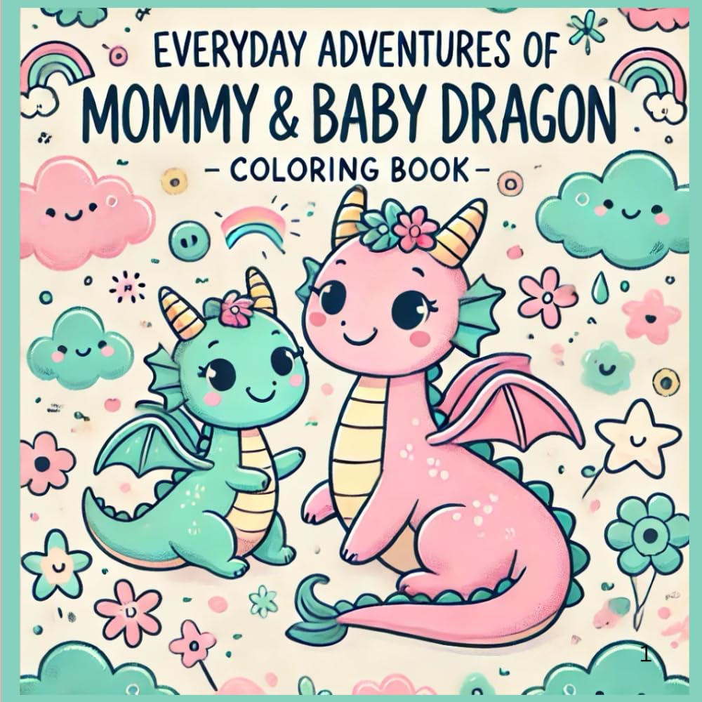 Everyday Adventures of Mommy and Baby Dragon: A Magical Coloring Book: A Coloring Adventure of Love, Laughter and Family