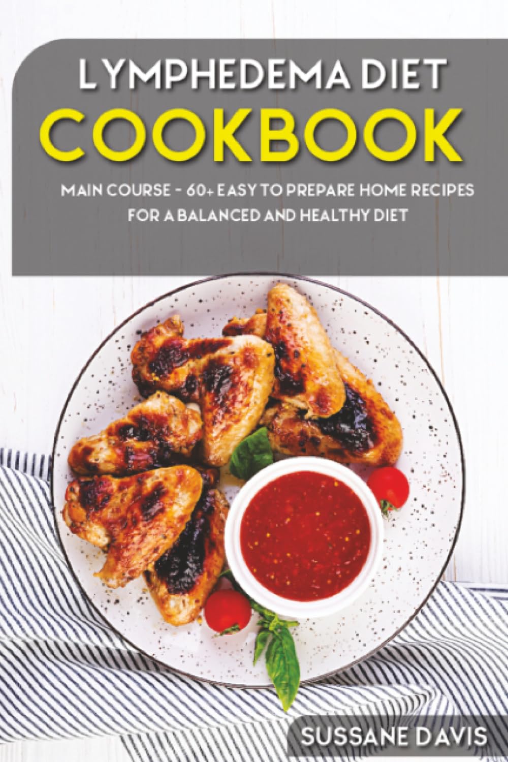 Lymphedema Diet: MAIN COURSE - 60+ Easy to prepare home recipes for a balanced and healthy diet